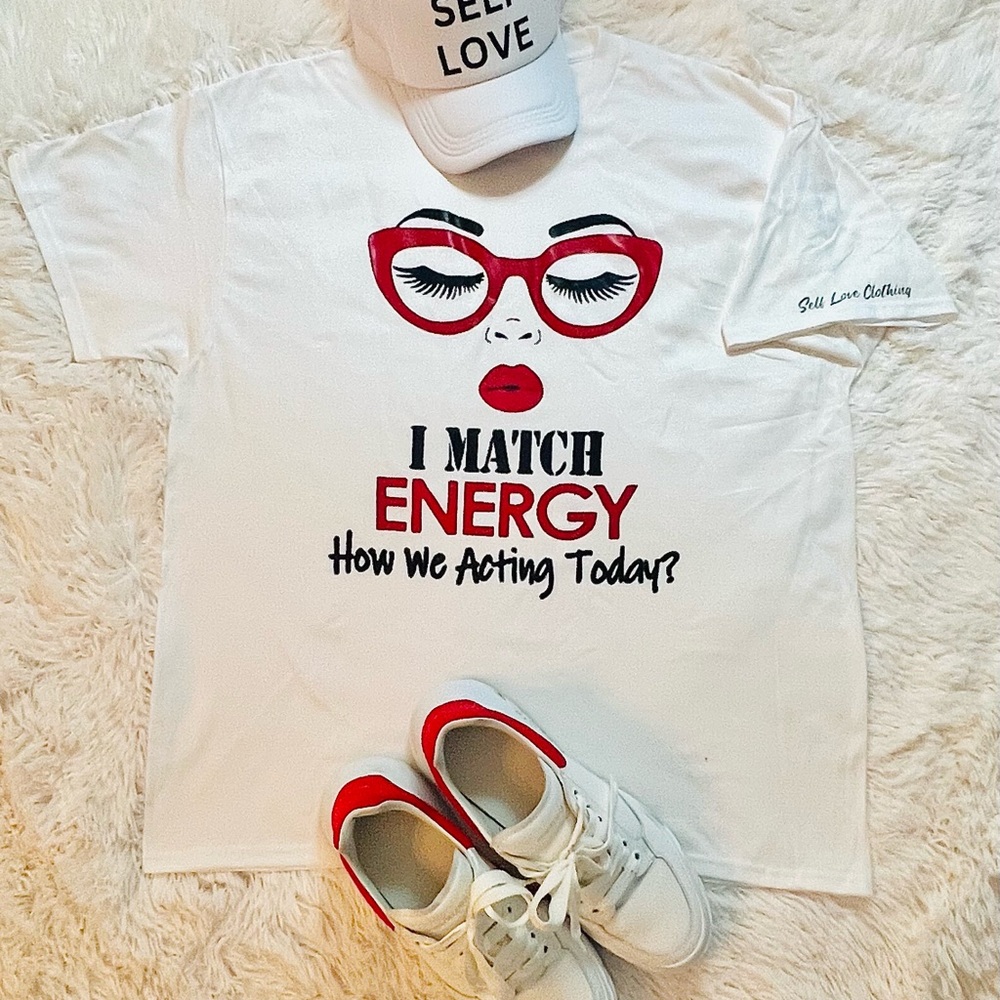 Custom Designed White Graphic Tee “I Match Energy - How you acting today?”